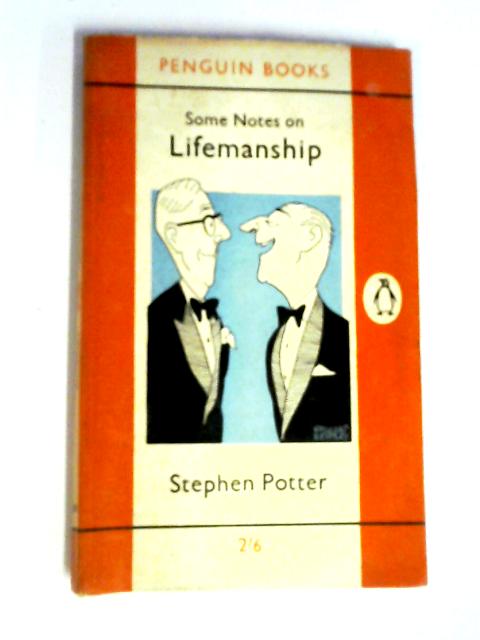 Some Notes on Lifemanship, With a Summary of Recent Researches in Gamesmanship By Stephen Potter