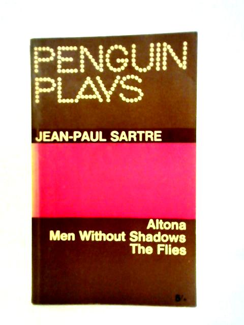 Penguin Plays: Altona; Men Without Shadows; The Flies By Jean-Paul Sartre