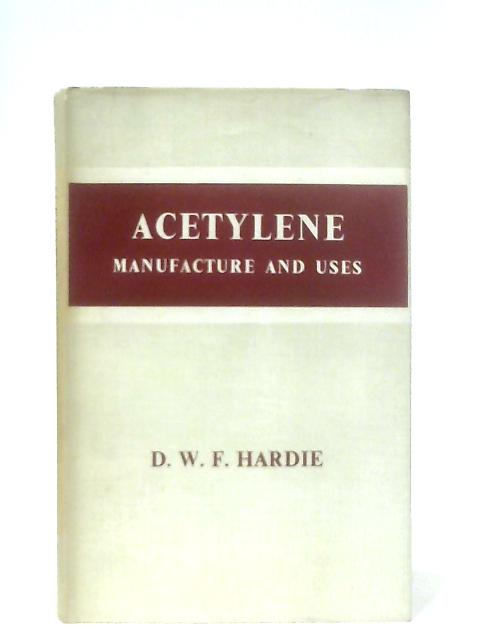 Acetylene: Manufacture and Uses von D. W. F. Hardie