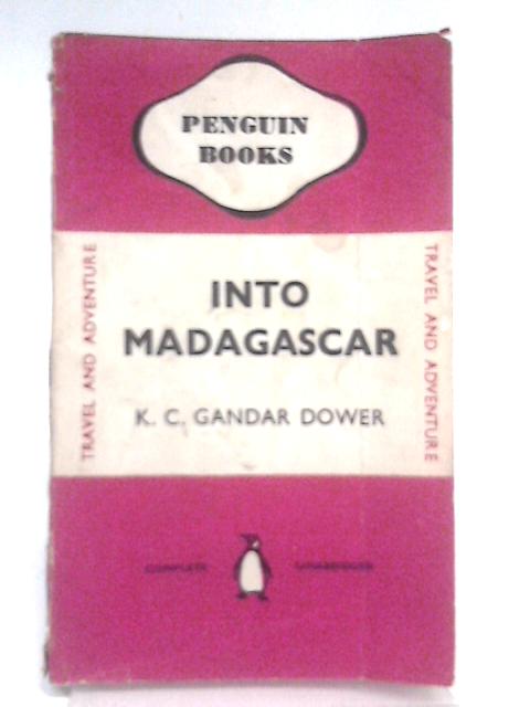 Into Madagascar By K C. Gandar Dower