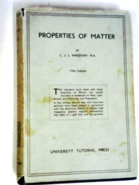 The Properties of Matter. von C.J.L. Wagstaff