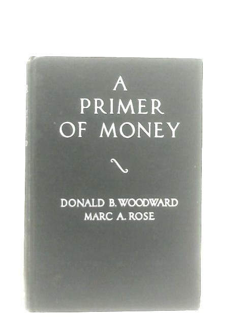 A Primer of Money By Donald B. Woodward & Marc A, Rose