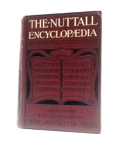 The Nuttall Encyclopaedia Being A Concise And Comprehensive Dictionary Of General Knowledge von Rev. James Wood (Ed.)