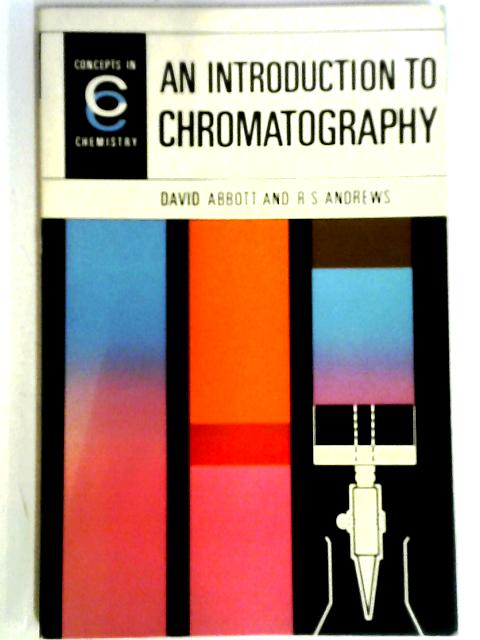 An Introduction To Chromatography (Concepts In Chemistry Series) By David Abbott, R S. Andrews