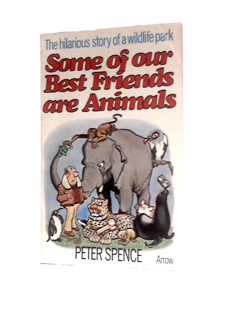 Some of Our Best Friends Are Animals: The Story of a Wild-Life Park von Peter Spence