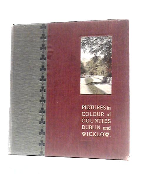 Pictures in Colour of Counties Dublin and Wicklow with Descriptive Notes von W. Lawrence