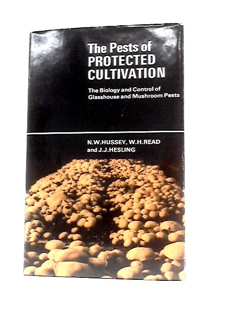 The Pests Of Protected Cultivation By N. W. Hussey