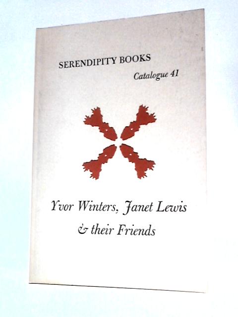 Yvor Winters, Janet Lewis & Their Friends, Serendipity Books Catalogue 41 By Unstated