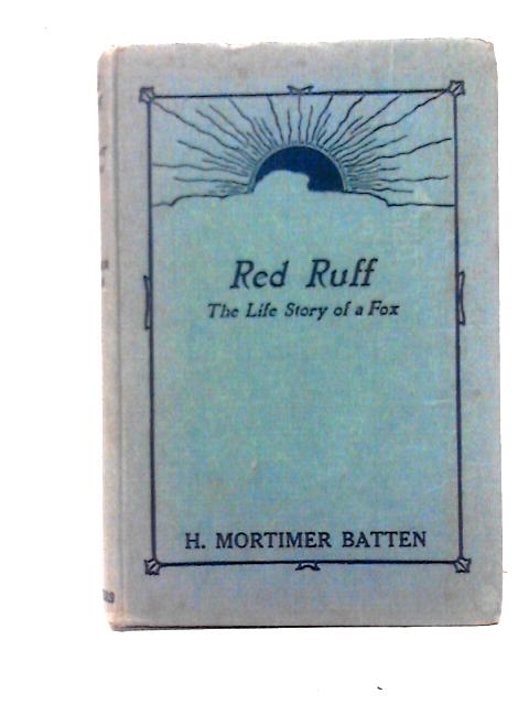 Red Ruff; The Life Story of a Fox By H. Mortimer Batten