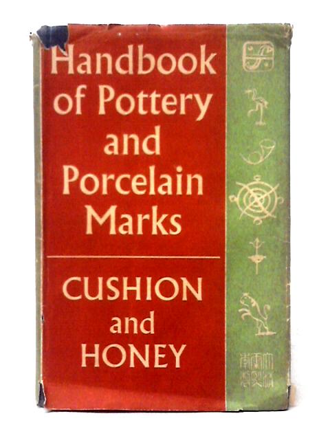 Handbook of Pottery and Porcelain Marks By J. P. Cushion W. B. Honey (Comp)