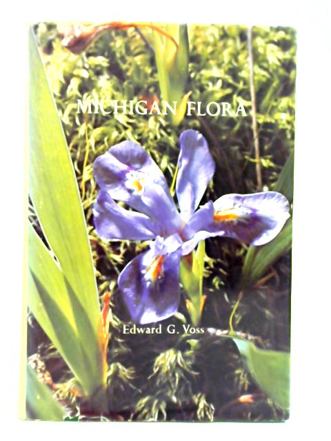 Michigan Flora: Part 1 Gymnosperms and Monocots By Edward G. Voss