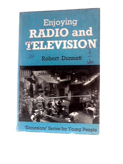 Enjoying Radio and Television By Robert Dunnett