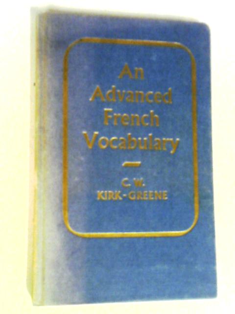 An Advanced French Vocabulary By C. W. E Kirk-Greene