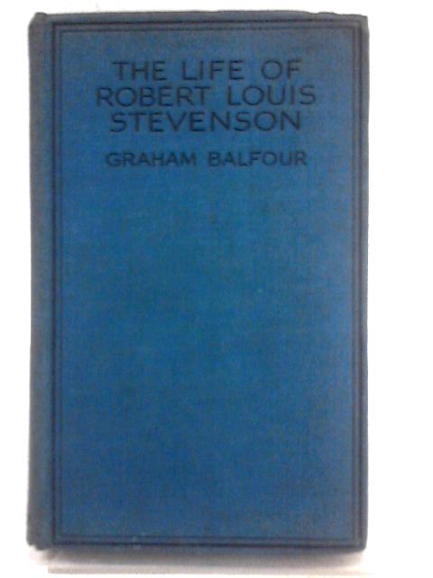 The Life of Robert Louis Stevenson By Graham Balfour