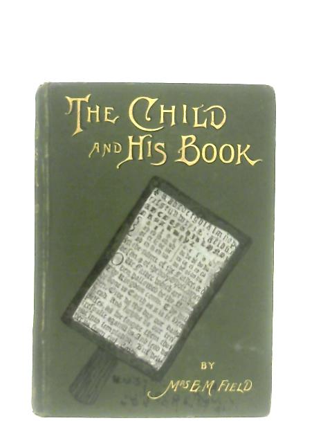 The Child and His Book By Mrs. E. M. Field