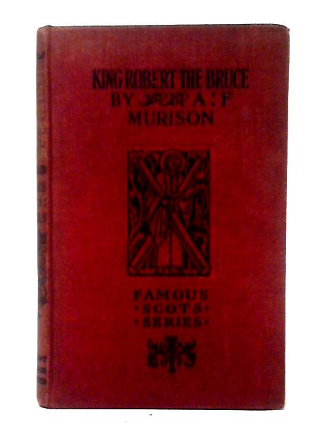 King Robert The Bruce By A. F. Murison