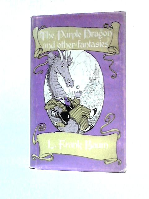The Purple Dragon and Other Fantasies By L. Frank Baum