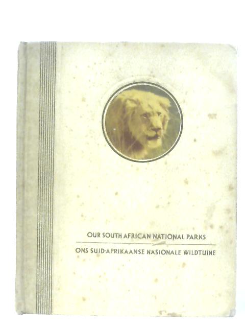 Our South African National Parks: Ons Suid-Afrikaanse Nasionale Wildtuine By Stevenson-Hamilton (Ed.)
