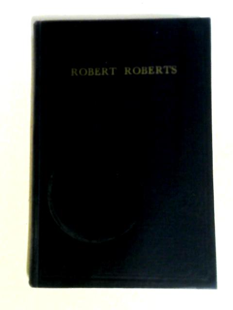 Robert Roberts: A Study Of Life And Character. von Islip Collyer