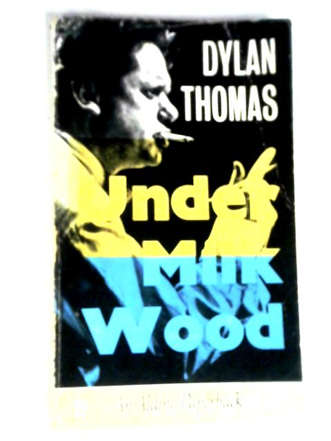 Under Milk Wood. A Play for Voices. By Dylan Thomas