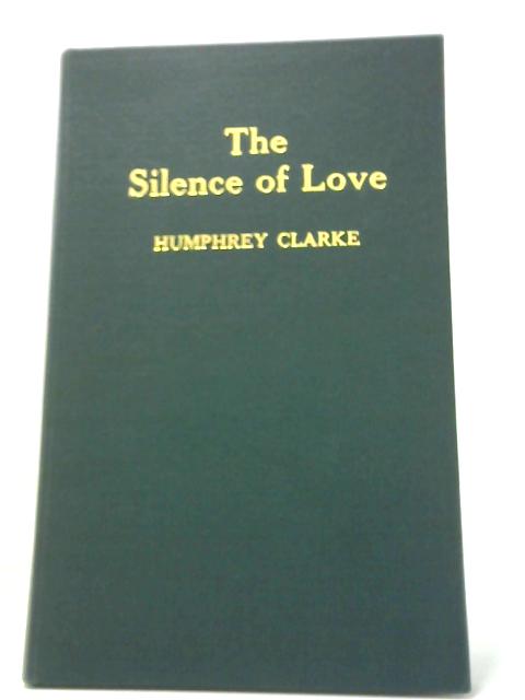 The Silence Of Love - More Poems von Sir Humphrey Clarke