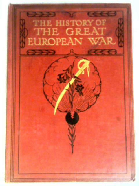 The History of the Great European War, Its Causes and Effects Vol.IV By W. Stanley MacBean Knight