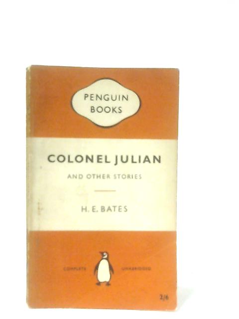 Colonel Julian, and Other Stories By H. E. Bates