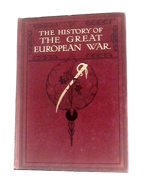 The History of the Great European War, Its Causes and Effects Vol.I By W. Stanley MacBean Knight