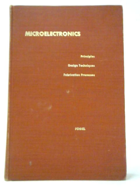 Microelectronics: Principles - Design Techniques - Fabrication Processes von Max Fogiel
