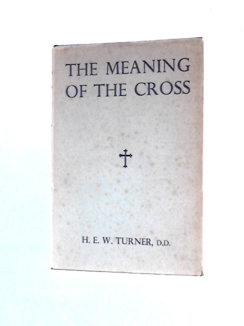 The Meaning of the Cross By H.E.W.Turner