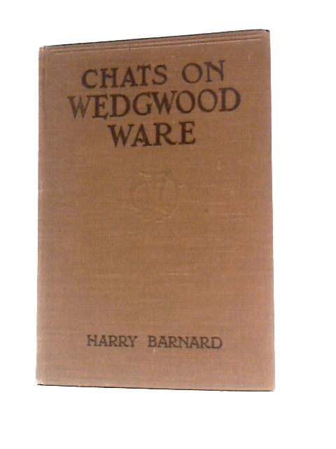 Chats on Wedgwood Ware By Harry Barnard