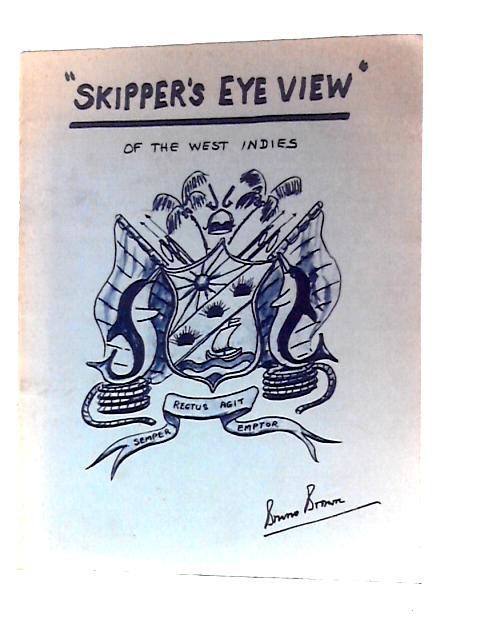 Skipper's Eye View of the West Indies By Bruno Brown