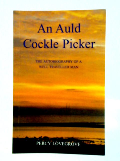 An Auld Cockle Picker - The Autobiography of a Well Travelled Man By Percy Lovegrove