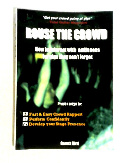 Rouse the Crowd: How to Interact with Audiences for Gigs They Can't Forget By Gareth Bird