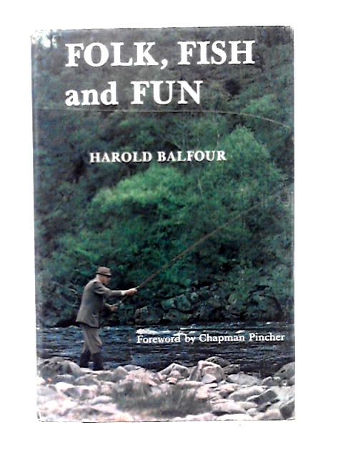 Folk, Fish and Fun By Harold Balfour