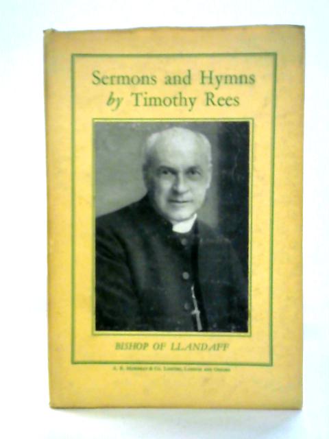Sermons and Hymns by Timothy Rees, Bishop of Llandaff. By T. Rees