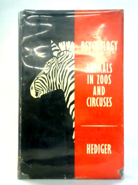 Psychology and Behaviour of Animals in Zoos and Circuses By Dr. H. Hediger