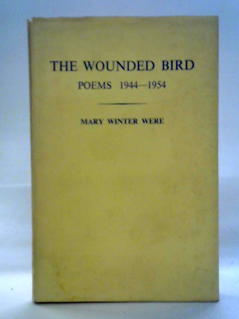 The Wounded Bird Poems 1944-1954 By Mary Winter Were