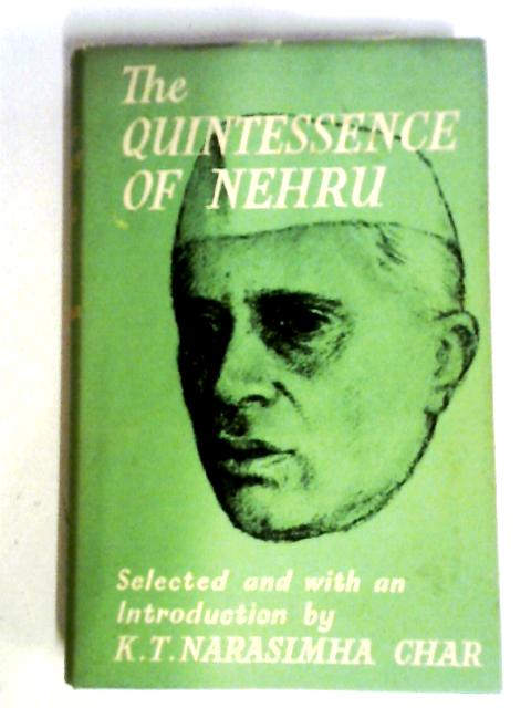 The Quintessence of Nehru By K T Narasinha Char