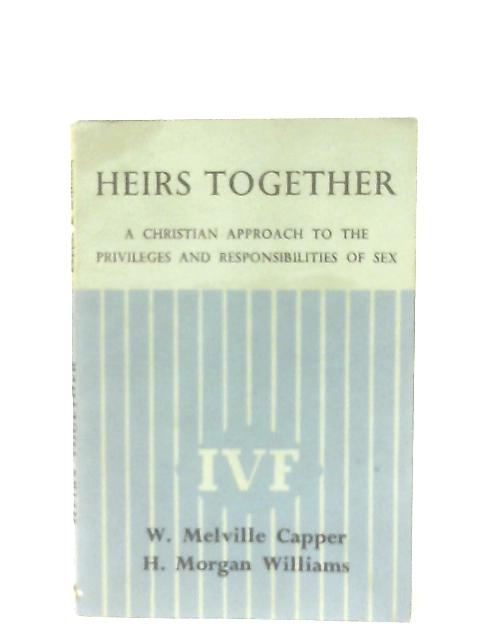 Heirs Together: A Christian Approach to the Privileges and Responsibilities of Sex von W. M. Capper and H. M. Williams