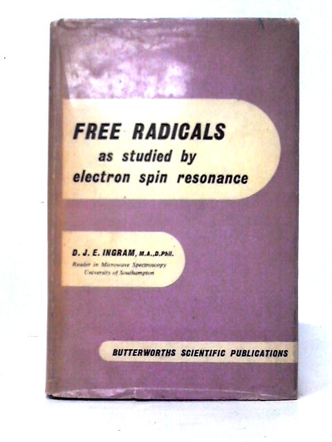 Free Radicals As Studied By Electron Spin Resonance par D. J. E. Ingram