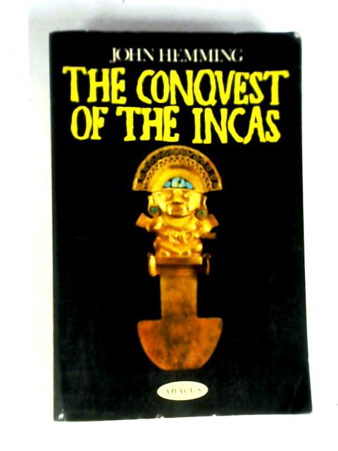 The Conquest Of The Incas By John Hemming
