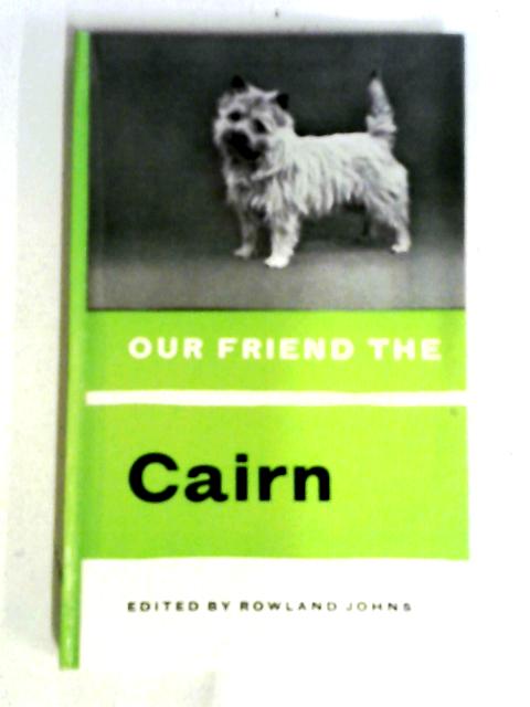 Our Friend the Cairn von Rowland Johns (Editor)