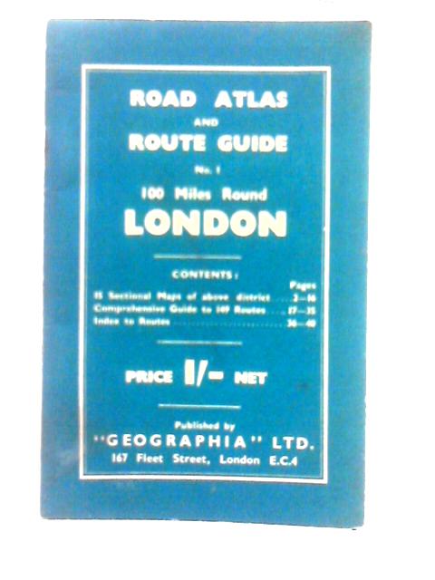 Road Atlas and Route Guide No. 1 100 Miles Round London By Unstated