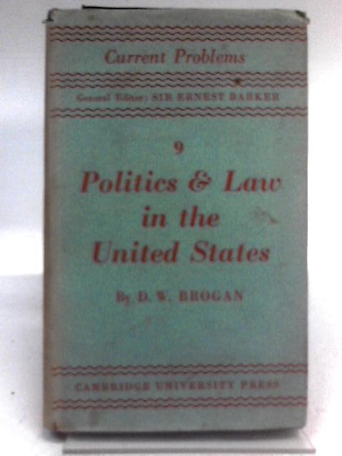 Politics & Law in the United States (Current Problems 9) By D. W. Brogan