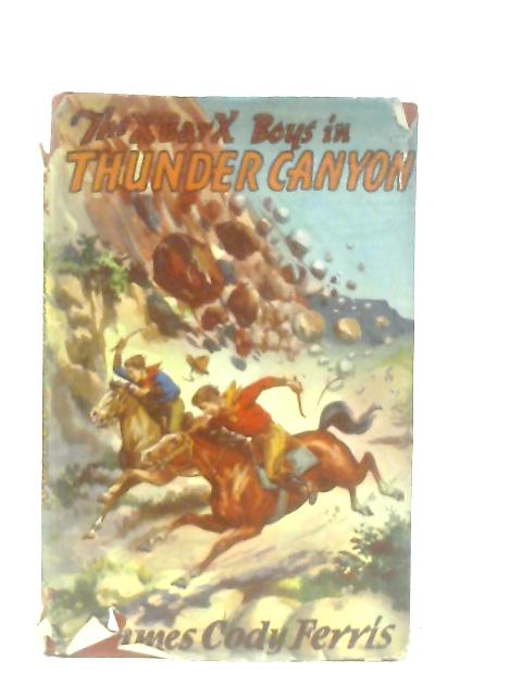 The X Bar X Boys in Thunder Canyon By James Cody Ferris