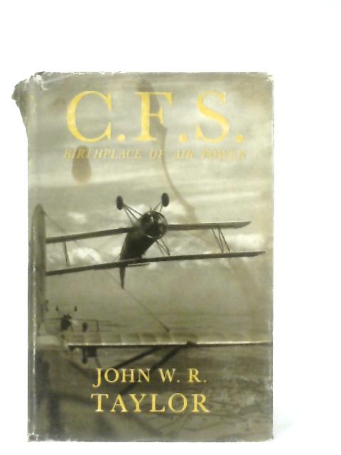 C.F.S: Birthplace of Air Power By John W. R. Taylor