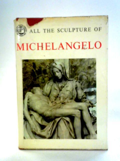 All the Sculpture of Michelangelo By Franco Russoli