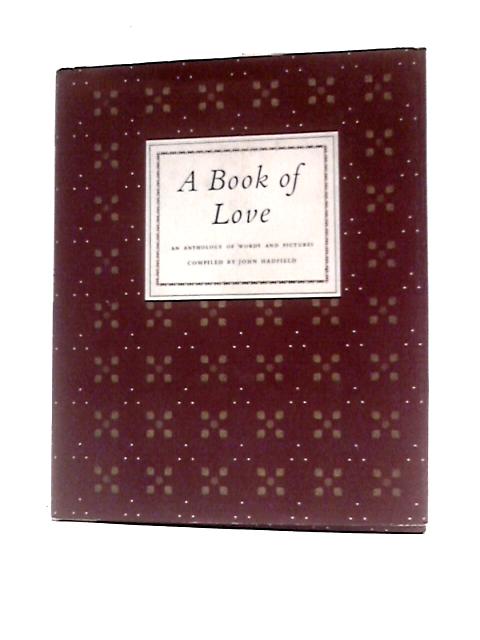 A Book Of Love: An Anthology Of Words And Pictures von John Hadfield