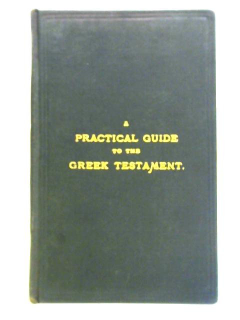 A Practical Guide to the Greek Testament von Unstated